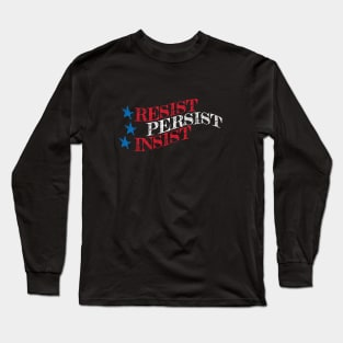 RESIST, PERSIST, INSIST Long Sleeve T-Shirt